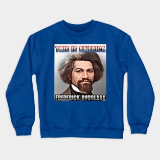 This Is America - Frederick Douglass Crewneck Sweatshirt